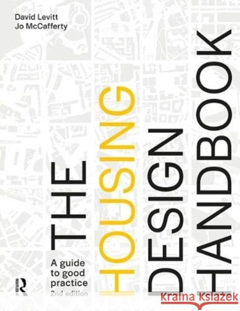 The Housing Design Handbook: A Guide to Good Practice David Levitt Jo McCafferty 9781138568952 Taylor & Francis Ltd