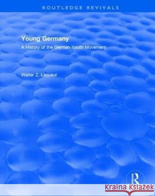 Routledge Revivals: Young Germany (1962): A History of the German Youth Movement Laqueur, Walter 9781138568969 Routledge Revivals