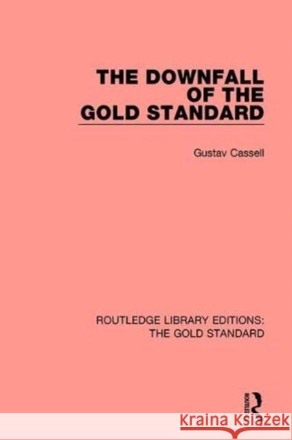 The Downfall of the Gold Standard Gustav Kassel 9781138569058 Routledge