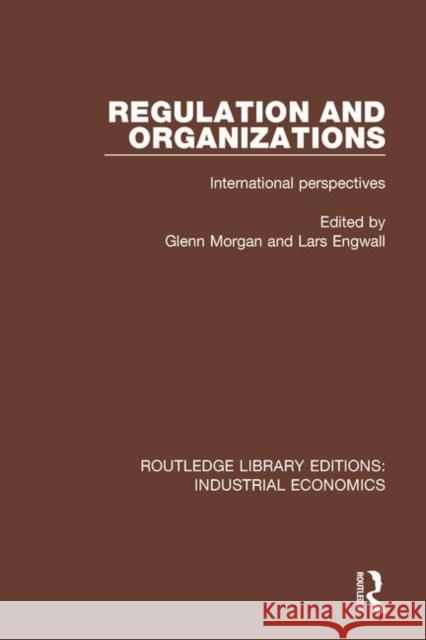 Regulation and Organizations: International Perspectives Glenn Morgan Lars Engwall 9781138569072 Routledge