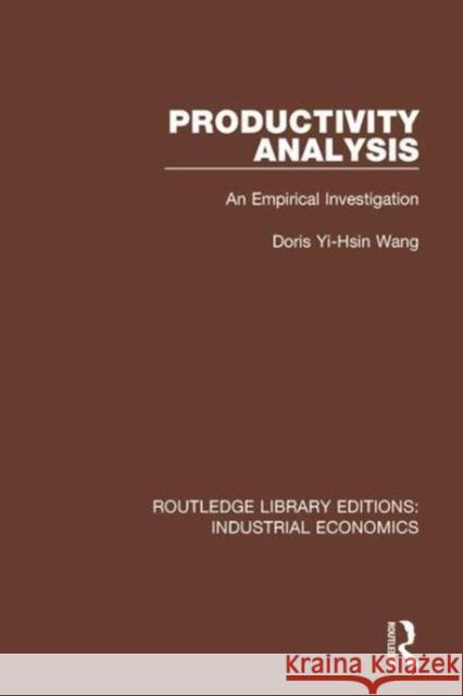 Productivity Analysis: An Empirical Investigation Doris Yi-Hsin Wang 9781138569300