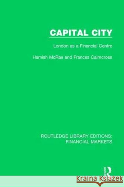 Capital City: London as a Finacial Centre McRae, Hamish 9781138569348 Taylor and Francis