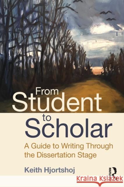 From Student to Scholar: A Guide to Writing Through the Dissertation Stage Keith Hjortshoj 9781138569447 Routledge