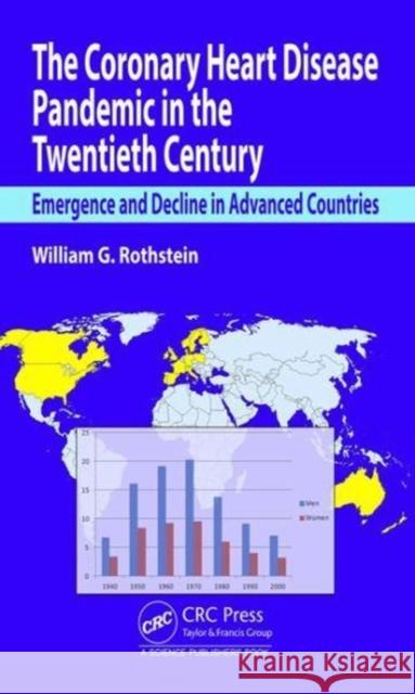 The Coronary Heart Disease Pandemic in the Twentieth Century: Emergence and Decline in Advanced Countries William G. Rothstein 9781138569508 Taylor & Francis Group