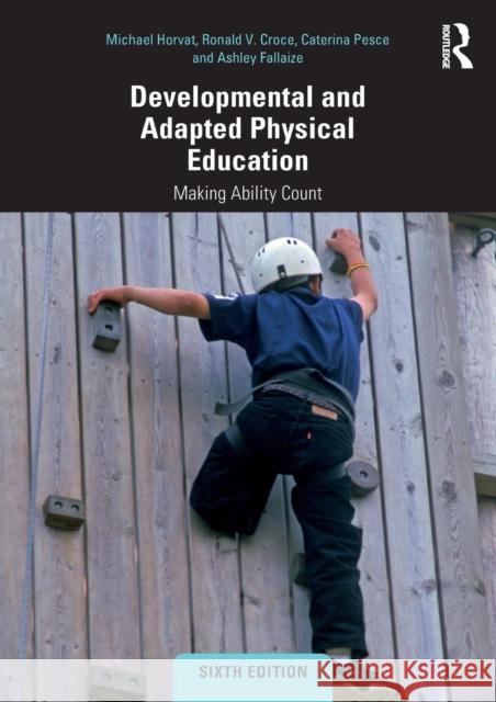 Developmental and Adapted Physical Education: Making Ability Count Michael Horvat Ronald Croce Caterina Pesce 9781138569874 Routledge