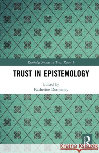 Trust in Epistemology Katherine Dormandy 9781138570030