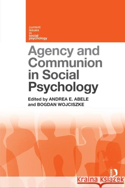 Agency and Communion in Social Psychology Andrea Abele Bogdan Wojciszke 9781138570276