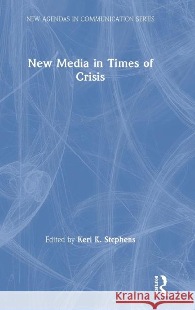 New Media in Times of Crisis Keri K. Stephens 9781138570283 Routledge