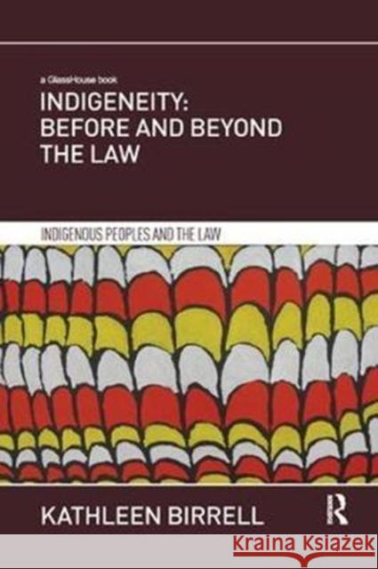 Indigeneity: Before and Beyond the Law Birrell, Kathleen (Birkbeck, Univeristy of London, UK) 9781138570375 Indigenous Peoples and the Law