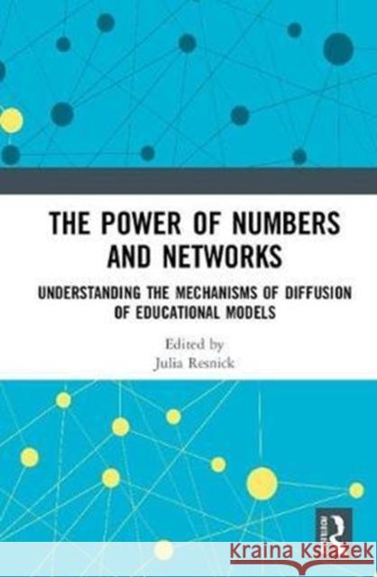 The Power of Numbers and Networks: Understanding the Mechanisms of Diffusion of Educational Models Julia Resnik 9781138570498