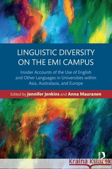 Linguistic Diversity on the EMI Campus: Insider Accounts of the Use of English and Other Languages in Universities Within Asia, Australasia, and Europ Jenkins, Jennifer 9781138570535 Routledge