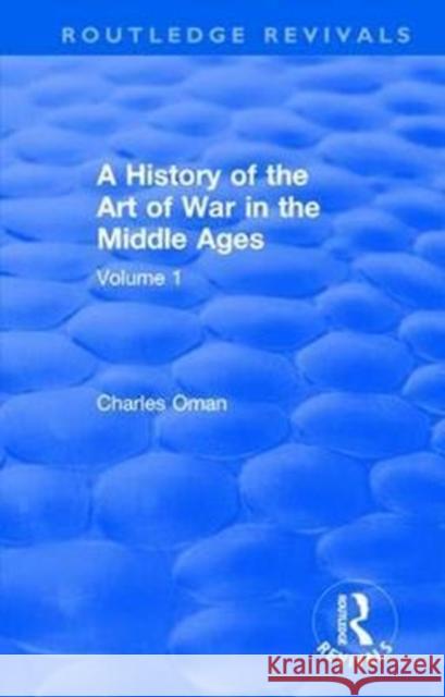Routledge Revivals: A History of the Art of War in the Middle Ages (1978): Volume One 378-1278 Oman, Charles 9781138570658