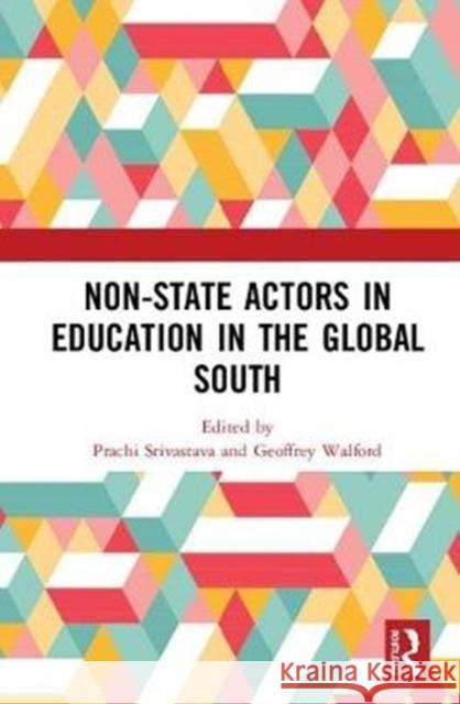 Non-State Actors in Education in the Global South Prachi Srivastava Geoffrey Walford 9781138570672 Routledge