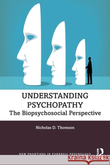 Understanding Psychopathy: The Biopsychosocial Perspective Nicholas D. Thomson 9781138570733 Routledge