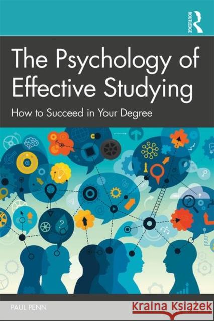 The Psychology of Effective Studying: How to Succeed in Your Degree Penn, Paul 9781138570900 Routledge