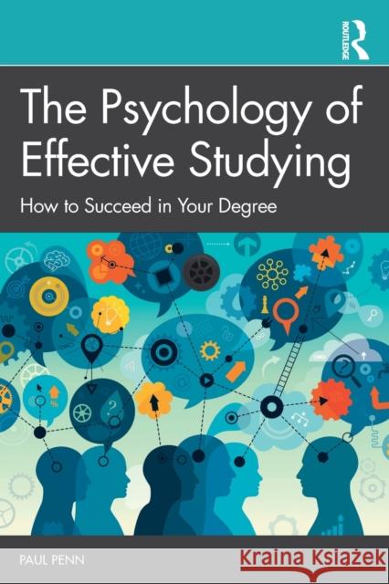 The Psychology of Effective Studying: How to Succeed in Your Degree Penn, Paul 9781138570924 Taylor & Francis Ltd