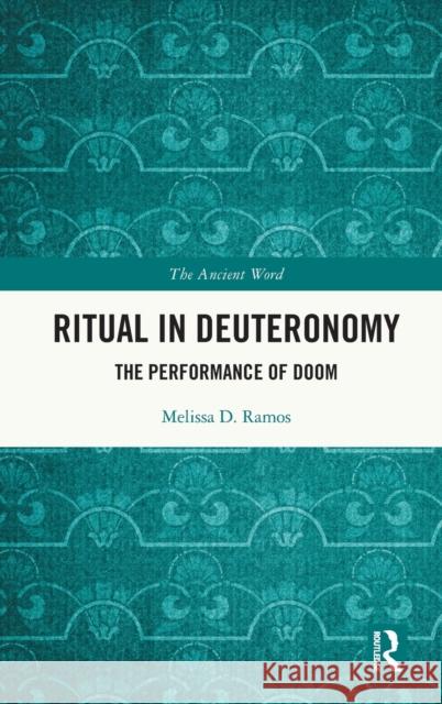 Ritual in Deuteronomy: The Performance of Doom Ramos, Melissa D. 9781138570986 Routledge