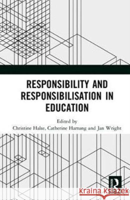 Responsibility and Responsibilisation in Education Christine Halse Catherine Hartung Jan Wright 9781138571051 Routledge
