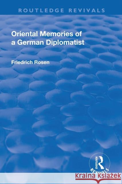 Revival: Oriental Memories of a German Diplomatist (1930) Friedrich Rosen 9781138571174 Routledge