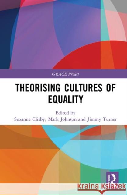 Theorising Cultures of Equality Suzanne Clisby Mark Johnson Jimmy Turner 9781138571242