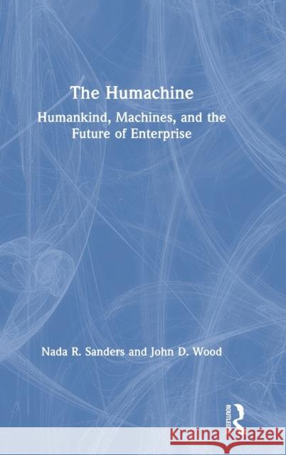 The Humachine: Humankind, Machines, and the Future of Enterprise Sanders, Nada R. 9781138571358 Routledge