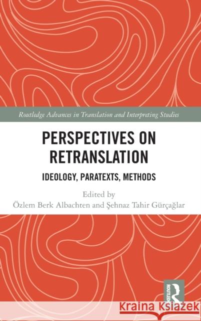 Perspectives on Retranslation: Ideology, Paratexts, Methods Ozlem Ber Şehnaz Tahi 9781138571440 Routledge