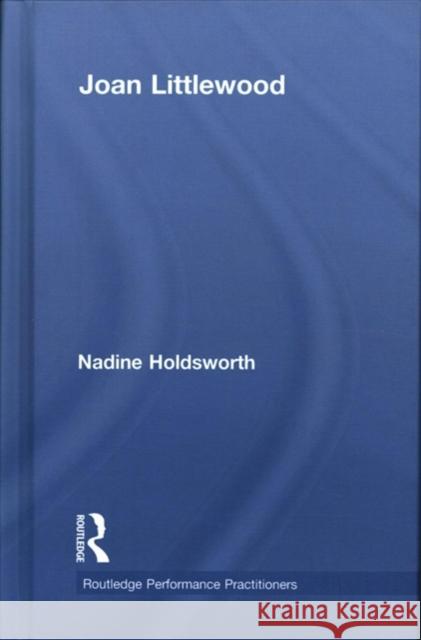 Joan Littlewood Nadine Holdsworth 9781138571655 Routledge
