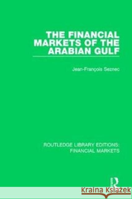 The Financial Markets of the Arabian Gulf Jean-Francois Seznec 9781138571730 Taylor and Francis