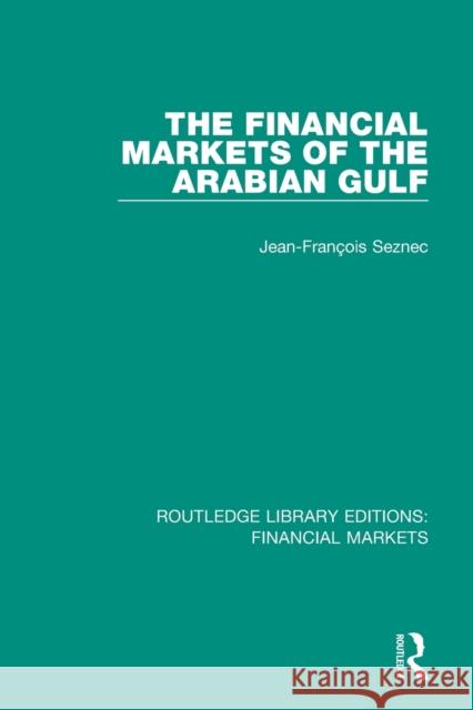 The Financial Markets of the Arabian Gulf Jean-Francois Seznec 9781138571808 Taylor and Francis