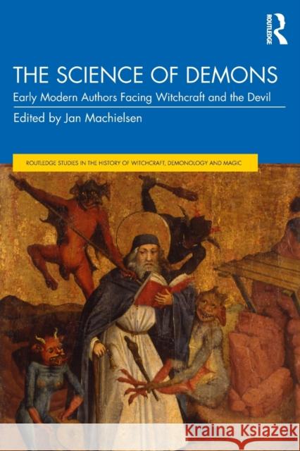 The Science of Demons: Early Modern Authors Facing Witchcraft and the Devil Jan Machielsen 9781138571839 Routledge