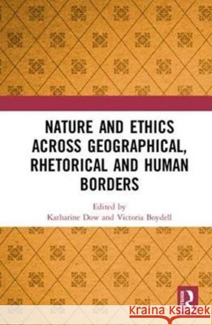 Nature and Ethics Across Geographical, Rhetorical and Human Borders Katharine Dow Victoria Boydell 9781138571907 Routledge