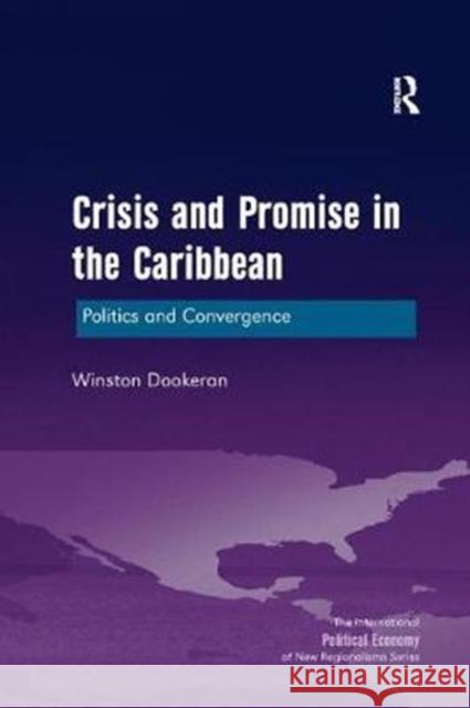 Crisis and Promise in the Caribbean: Politics and Convergence Dookeran, Winston 9781138571938