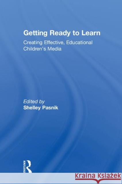 Getting Ready to Learn: Creating Effective, Educational Children's Media Shelley Pasnik 9781138572584