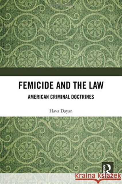 Femicide and the Law: American Criminal Doctrines Hava Dayan 9781138572690 Routledge