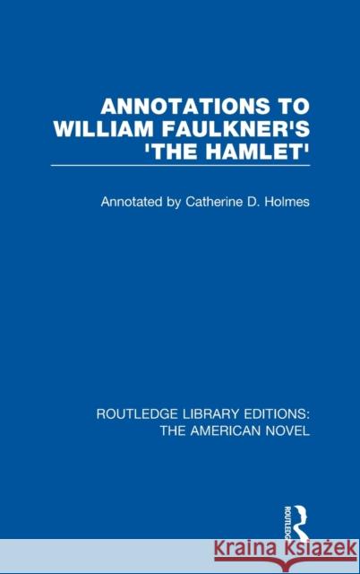 Annotations to William Faulkner's 'The Hamlet' Holmes, Catherine D. 9781138572706