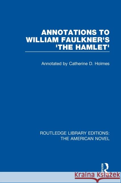Annotations to William Faulkner's 'The Hamlet' Holmes, Catherine D. 9781138572720