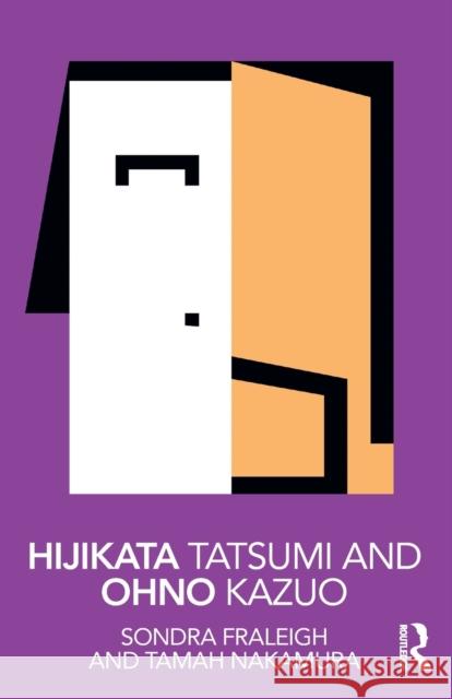 Hijikata Tatsumi and Ohno Kazuo Fraleigh, Sondra (State University of New York, USA)|||Nakamura, Tamah (Kyushu University, Japan) 9781138572799 Taylor & Francis Ltd