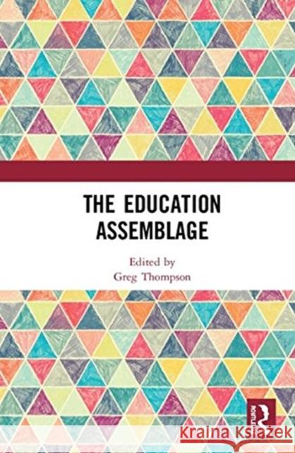 The Education Assemblage Greg Thompson 9781138573161 Routledge