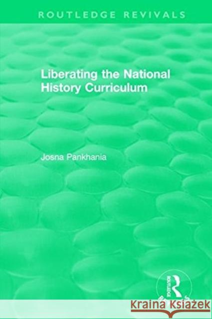 Liberating the National History Curriculum Josna Pankhania 9781138573208 Routledge