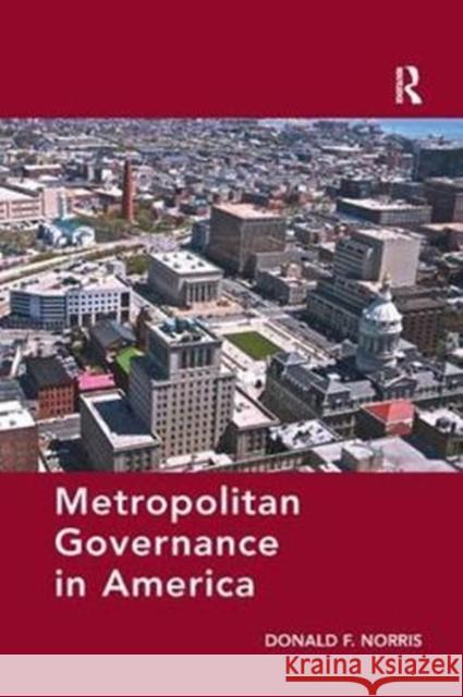 Metropolitan Governance in America Norris, Donald F. 9781138573277
