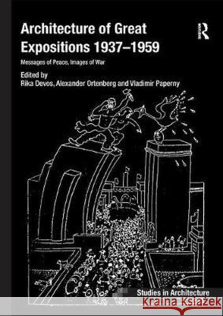 Architecture of Great Expositions 1937-1959: Messages of Peace, Images of War Devos, Rika|||Ortenberg, Dr. Alexander 9781138573352 Ashgate Studies in Architecture