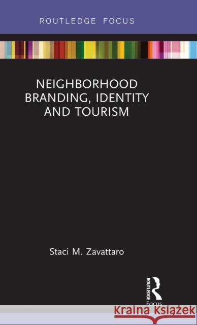 Neighborhood Branding, Identity and Tourism Staci M. Zavattaro 9781138573567 Routledge