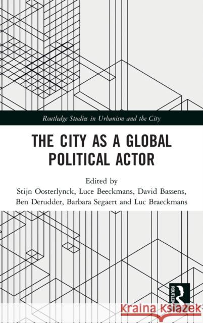 The City as a Global Political Actor Stijn Oosterlynck Luce Beeckmans Bassens David 9781138573574