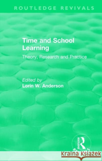 Time and School Learning (1984): Theory, Research and Practice Lorin W. Anderson   9781138573727