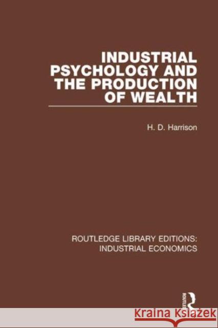 Industrial Psychology and the Production of Wealth H.D. Harrison 9781138573826 Taylor and Francis