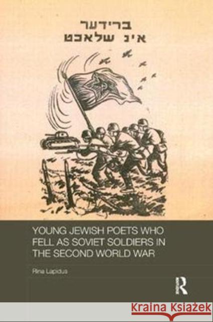 Young Jewish Poets Who Fell as Soviet Soldiers in the Second World War Lapidus, Rina (Bar-Ilan University, Israel) 9781138573864
