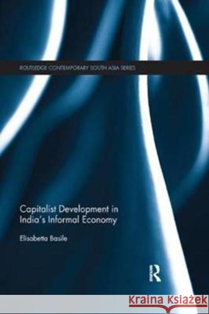 Capitalist Development in India's Informal Economy Elisabetta Basile 9781138573888