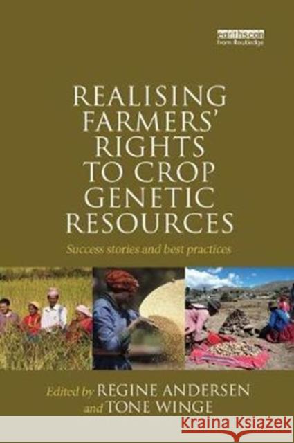 Realising Farmers' Rights to Crop Genetic Resources: Success Stories and Best Practices Regine Andersen, Tone Winge 9781138573918 Taylor & Francis Ltd