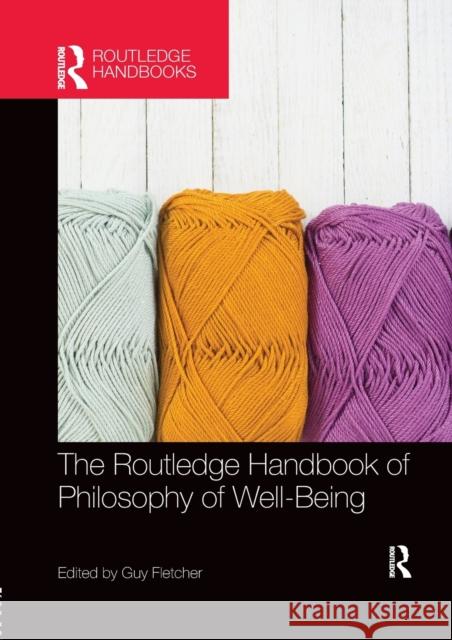 The Routledge Handbook of Philosophy of Well-Being Guy Fletcher 9781138574083 Routledge