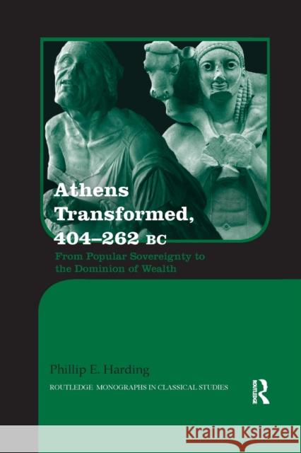 Athens Transformed, 404-262 BC: From Popular Sovereignty to the Dominion of the Elite Harding, Phillip 9781138574311 Routledge
